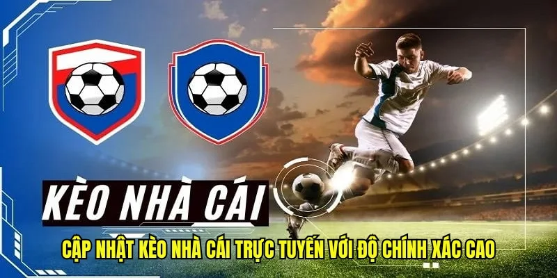 Cập nhật kèo nhà cái trực tuyến với độ chính xác cao