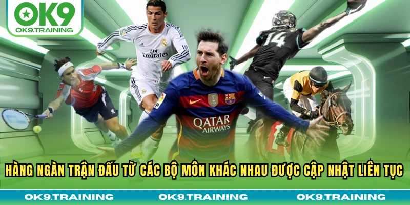 Hàng ngàn trận đấu từ các bộ môn khác nhau được cập nhật liên tục