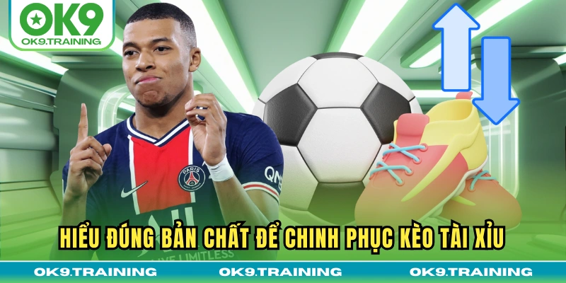 Hiểu đúng bản chất để chinh phục kèo Tài Xỉu